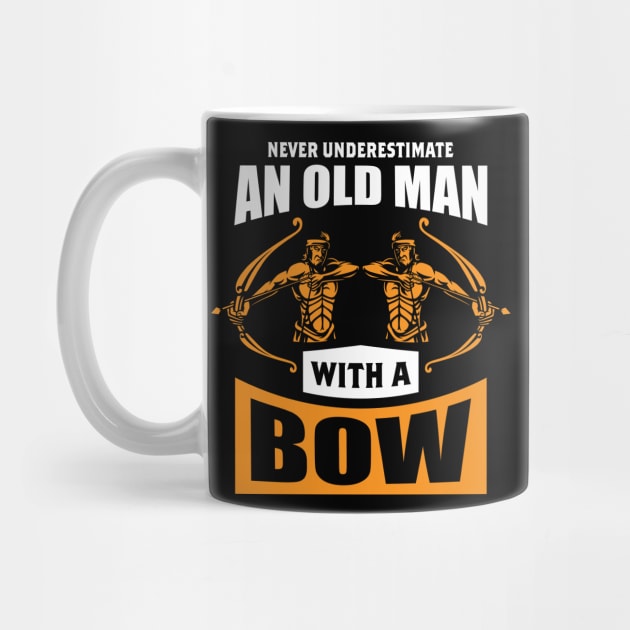 Never Underestimate An Old Man With A Bow by LetsBeginDesigns